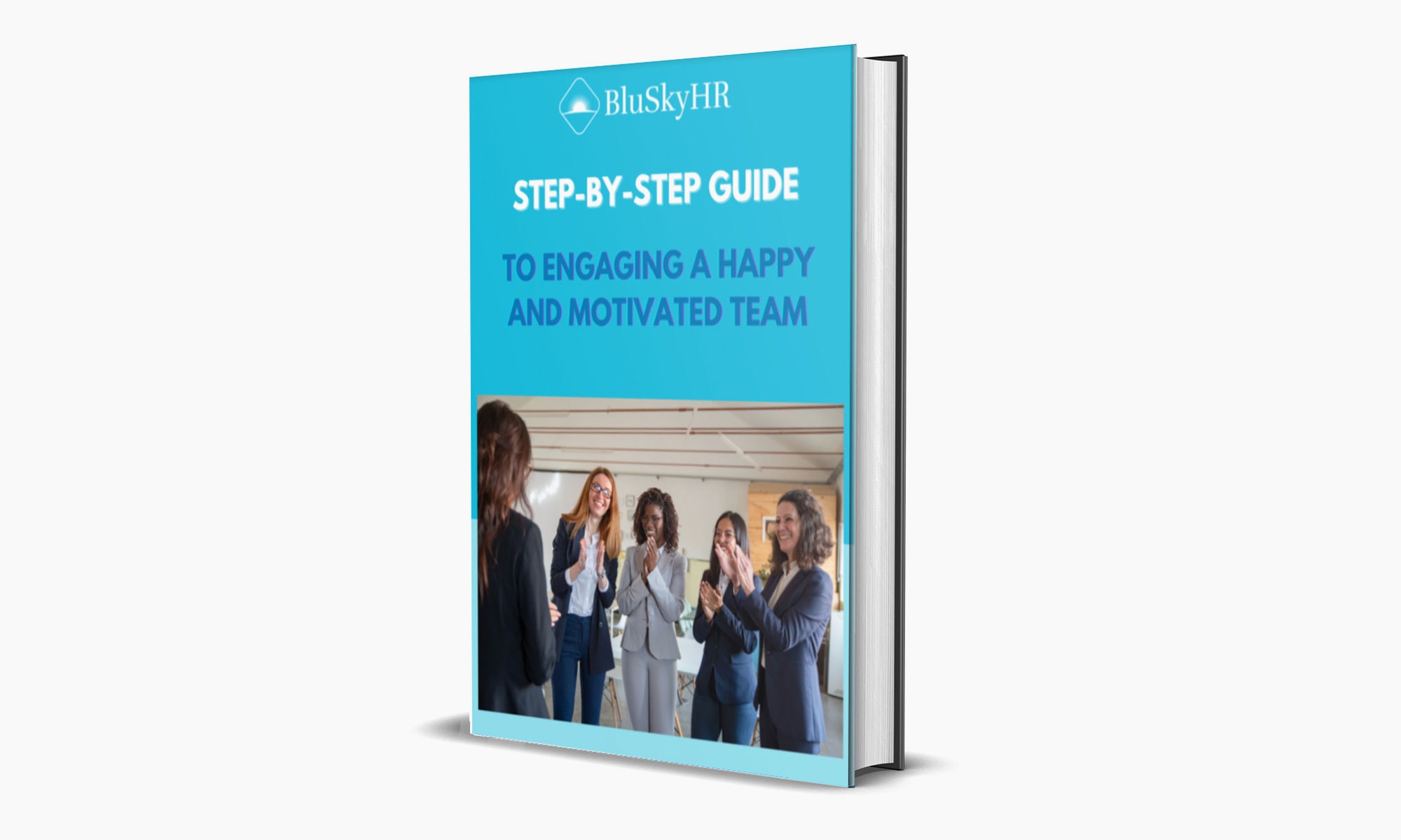 Step by Step Guide to Engaging a Happy and Motivated Team